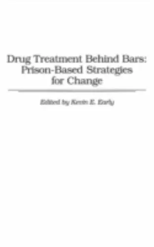 Drug Treatment Behind Bars : Prison-Based Strategies for Change by Kevin E....
