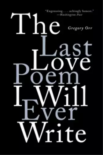 Gregory Orr The Last Love Poem I Will Ever Write (Taschenbuch)