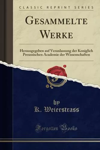 Gesammelte Werke: Herausgegeben auf..., Weierstrass, K.