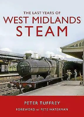 The Last Years of West Midlands Steam by Peter Tuffrey (Hardcover, 2021)