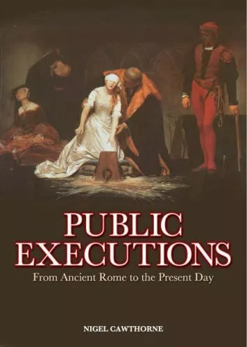 Public Executions: From Ancient Rome to the Pres... by Cawthorne, Nigel Hardback