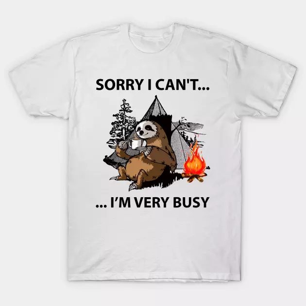 Sorry I Can't I'm Very Busy T Shirt For sloth joke Mens Birthday Novelty Funny
