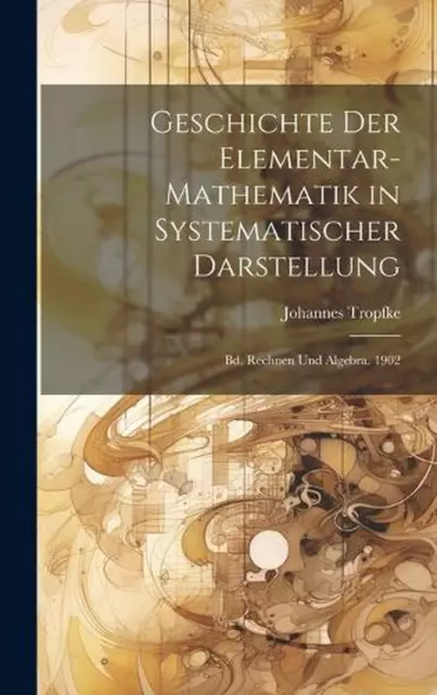 Geschichte Der Elementar-Mathematik in Systematischer Darstellung: Bd. Rechnen U