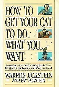 How to Get Your Cat to Do What You Want : A Loving Way to Teach Yor Cat How...