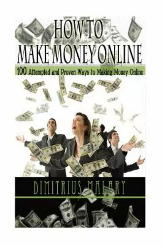 How to Make Money Online: 100 ATTEMPTED and PROVEN ways to making money...