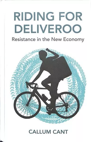 Riding for Deliveroo : Resistance in the New Economy, Hardcover by Cant, Call...