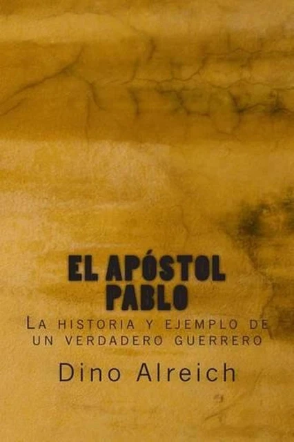 EL APSTOL PABLO: La historia y ejemplo de un verdadero guerrero by Dino ...