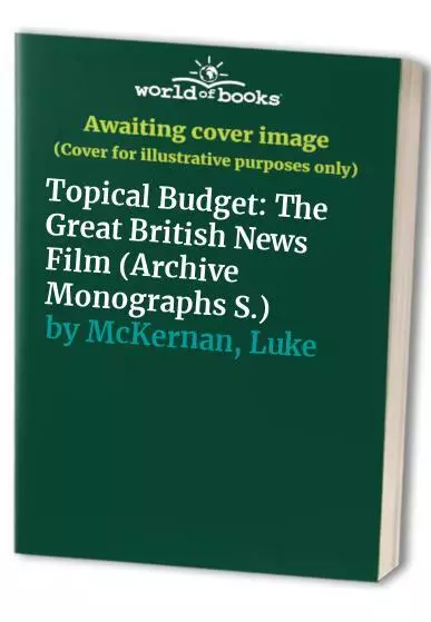 Topical Budget: The Great British News Film (Arch... by McKernan, Luke Paperback