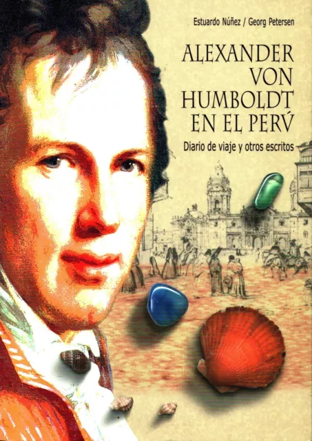 Alexander Von Humboldt / Alexander von Humboldt en el Perú Diario de viajes 1st