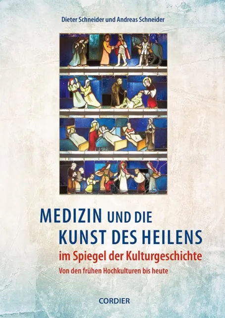 Medizin und die Kunst des Heilens im Spiegel der Kulturgeschichte - D. Schneider