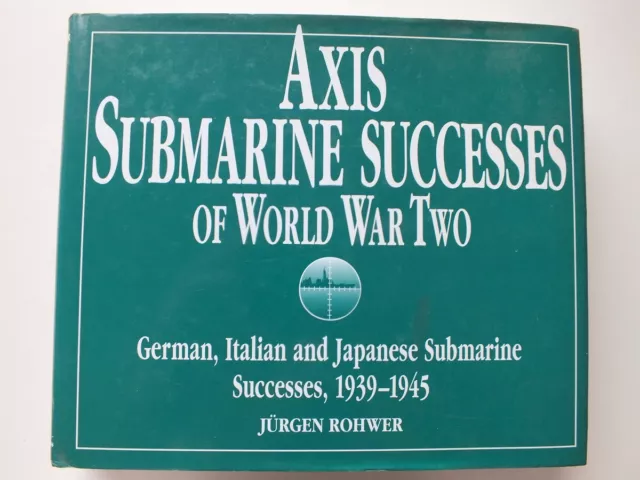 Axis Submarine Successes of World War Two: German, Italian, and Japanese