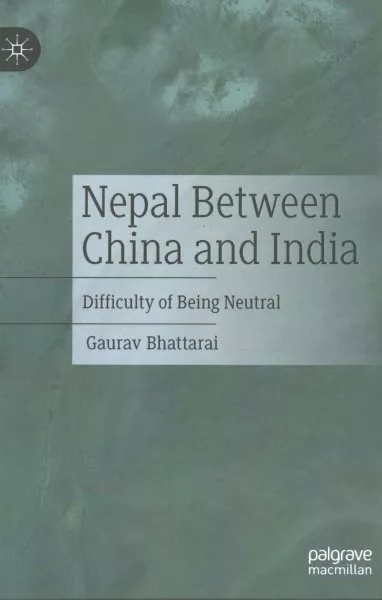 Nepal Between China and India : Difficulty of Being Neutral, Hardcover by Bha...