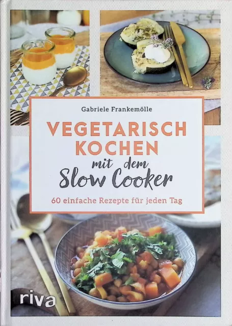 Vegetarisch kochen mit dem Slow Cooker: 60 einfache Rezepte für jeden Tag