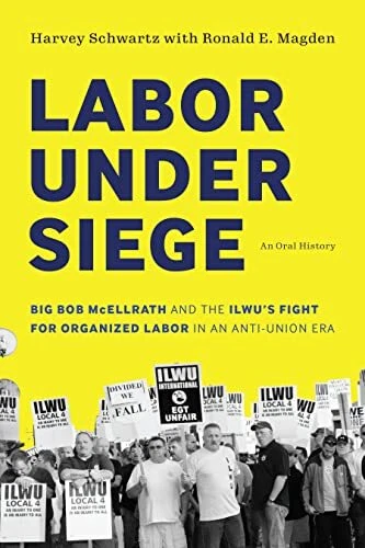 Labor under Siege  Big Bob McEllrath and the ILWU s Fight for Org