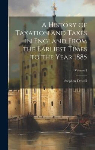 A HISTORY OF Taxation and Taxes in England From the Earliest Times to ...