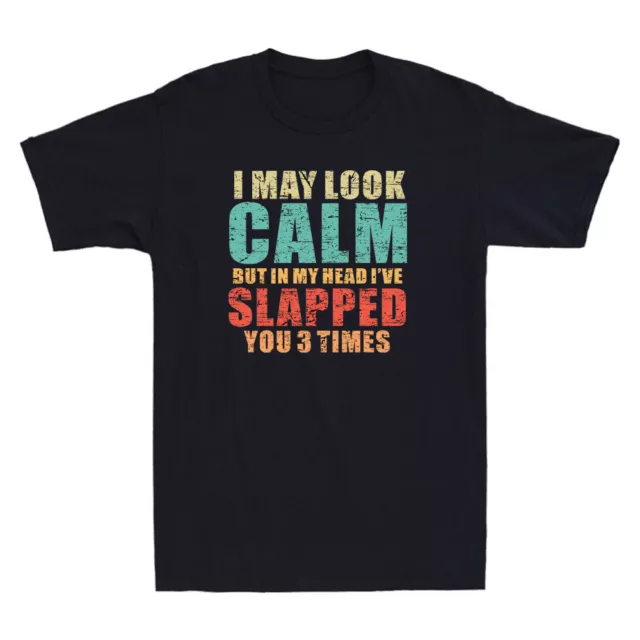 I May Look Calm But In My Head I've Slapped You 3 Time Funny Retro Men's T-Shirt