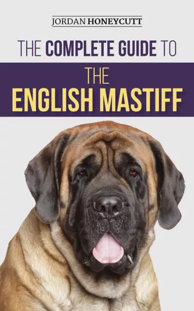 The Complete Guide to the English Mastiff: Paperback - 2021 - Jordan Honeycutt