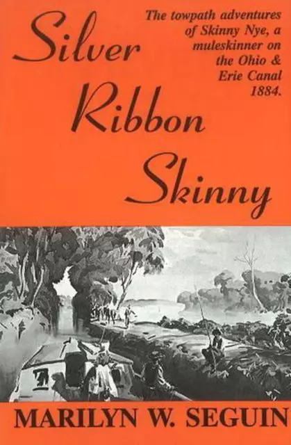 Silver Ribbon Skinny: The Towpath Adventures Of Skinny Nye, A Mulskinner On The