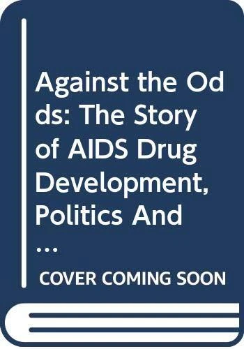 AGAINST THE ODDS: THE STORY OF AIDS DRUG DEVELOPMENT, By Peter Arno & Karyn L.