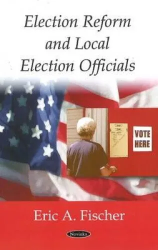 Election Reform and Local Election Officials by Eric A. Fischer