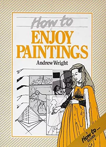 How to Enjoy Paintings (How to Readers), Wright, Andrew