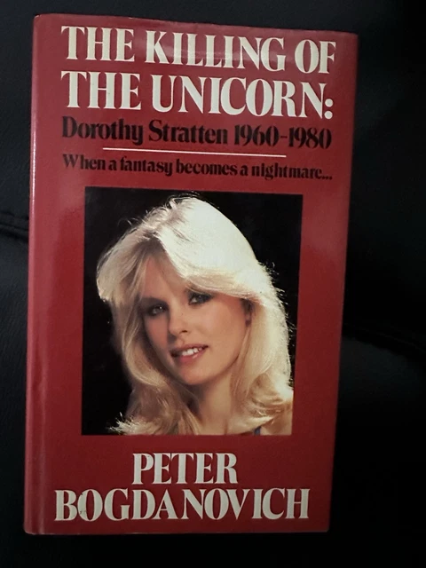 THE KILLING OF The Unicorn: Dorothy Stratten 1960-1980 Peter Bogdanovic ...