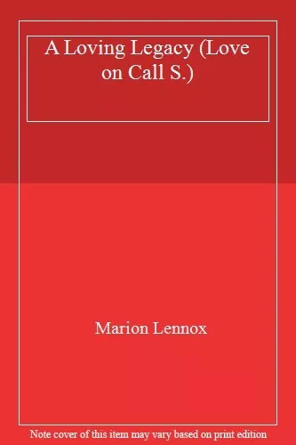A Loving Legacy (Love on Call) By Marion Lennox