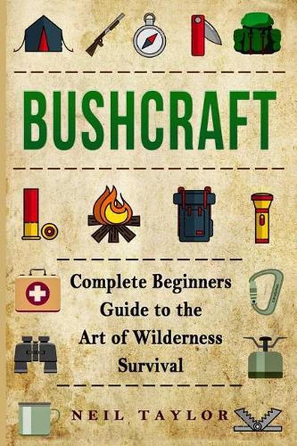 BUSHCRAFT: BUSHCRAFT COMPLETE Begginers Guide To The Art Of Wilderness ...