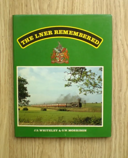 The LNER Remembered by J.S Whiteley & G.W. Morrison (Hardback 1979)