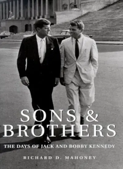 Sons and Brothers: the Days of Jack and Bobby Kennedy-Richard Mahoney