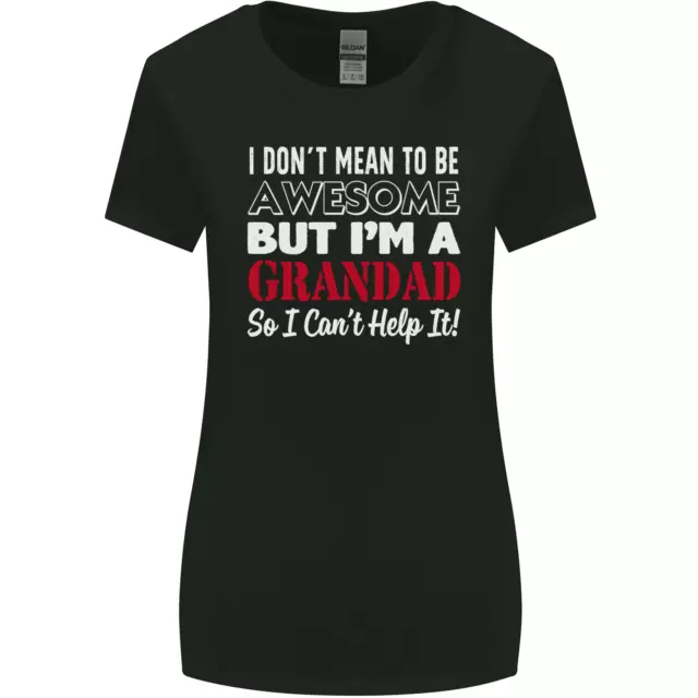 I Dont Mean to Be but Im a Grandad Womens Wider Cut T-Shirt