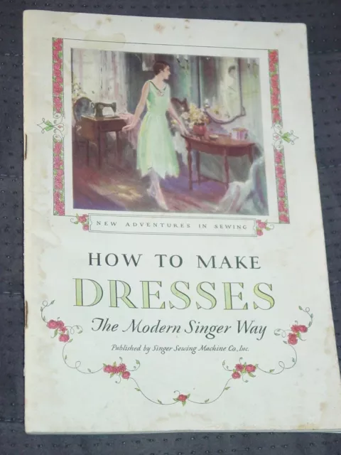 1927 Booklet How To Make Dresses The Modern Singer Way Singer Machine Co. 1927 Booklet How To Make Dresses The Modern Singer Way Singer Machine Co.