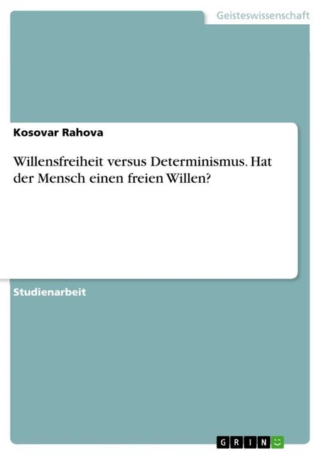 WILLENSFREIHEIT VERSUS DETERMINISMUS. Hat der Mensch einen freien