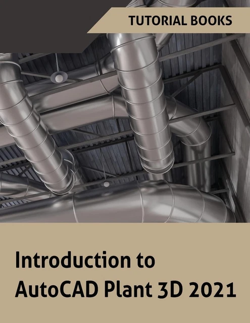 INTRODUCTION TO AUTOCAD Plant 3D 2021 Tutorial Books EUR 34,30 ...