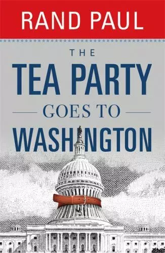 The Tea Party Goes to Washington by Paul, Rand