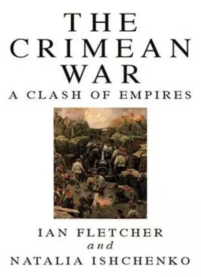 The Crimean War: A Clash of Empires,Ian Fletcher, Natalia Ishchenko