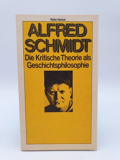 Die kritische Theorie als Geschichtsphilosophie Alfred Schmidt