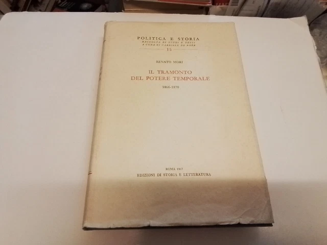IL TRAMONTO DEL POTERE TEMPORALE 1866 1870 , R. MORI 1967, 7s24