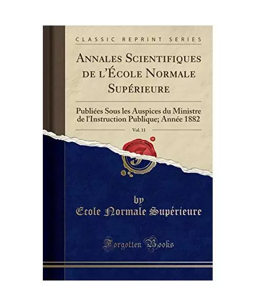 Annales Scientifiques de l'École Normale Supérieure, Vol. 11: Publiées Sous l