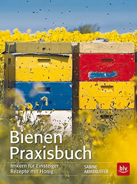 Bienen-Praxisbuch. Imkern für Einsteiger. Rezepte mit Honig. Sabine Armbrus ...