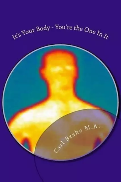 It's Your Body - You're the One In It: Take Control of Your Own Health and Heali