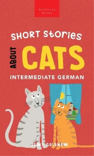 Jenny Goldmann Short Stories about Cats in Intermediate German (Relié)
