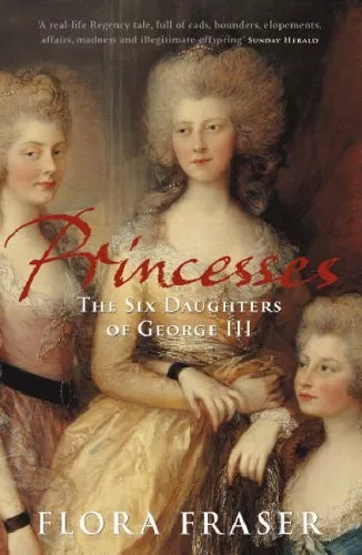 Princesses: The Six Daughters of Geor..., Fraser, Flora