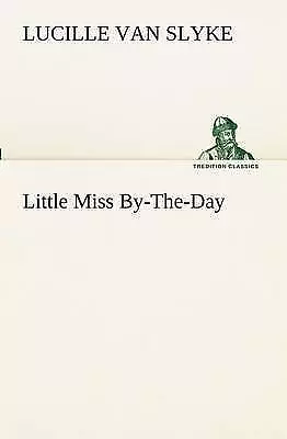 Little Miss By-The-Day (TREDITION CLASSICS) by Van Slyke, Lucille