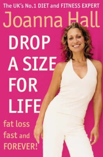 Drop a Size for Life: Fat Loss Fast and Forever! by Hall, Joanna
