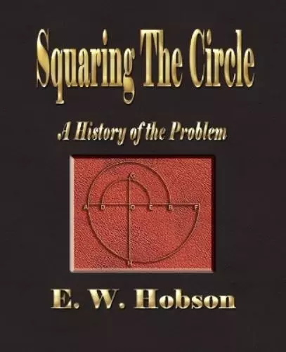 E W Hobson Squaring The Circle - A History Of The Problem (Poche)