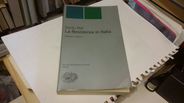 LA RESISTENZA IN ITALIA, SANTO PELI, EINAUDI, 2004, 27g22 LA RESISTENZA IN ITALIA, SANTO PELI, EINAUDI, 2004, 27g22