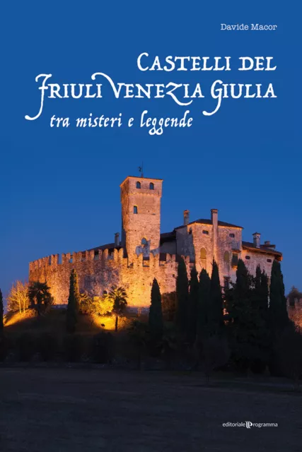 LIBRI DAVIDE MACOR - Castelli Del Friuli Venezia Giulia Tra Misteri E ...
