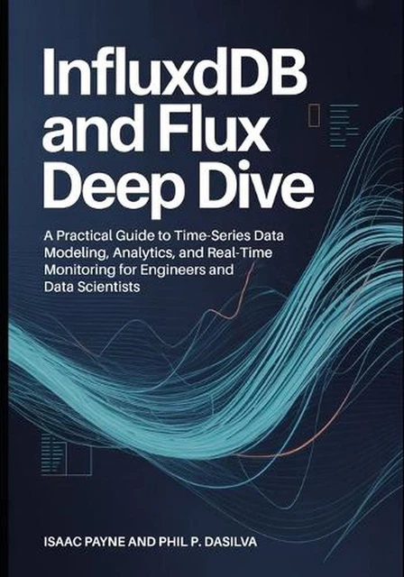 INFLUXDB AND FLUX Deep Dive: A Practical Guide to Time-Series Data ...