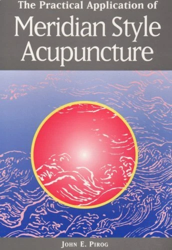 THE PRACTICAL APPLICATION OF MERIDIAN STYLE ACUPUNCTURE By John E. Pirog *Mint*